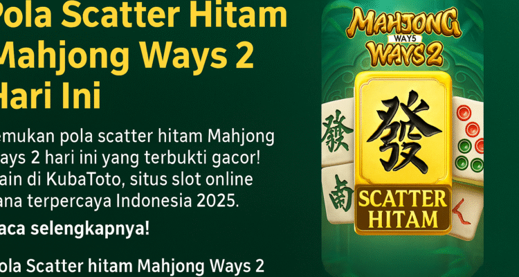 Pola Scatter Hitam Mahjong Ways 2 Hari Ini 2025 - Gacor Bareng KubaToto